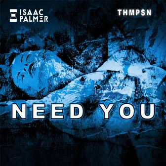 NEED YOU by Isaac Palmer