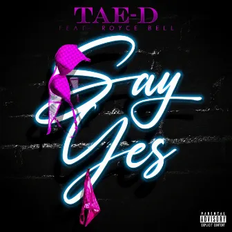 Say Yes by TAE-D