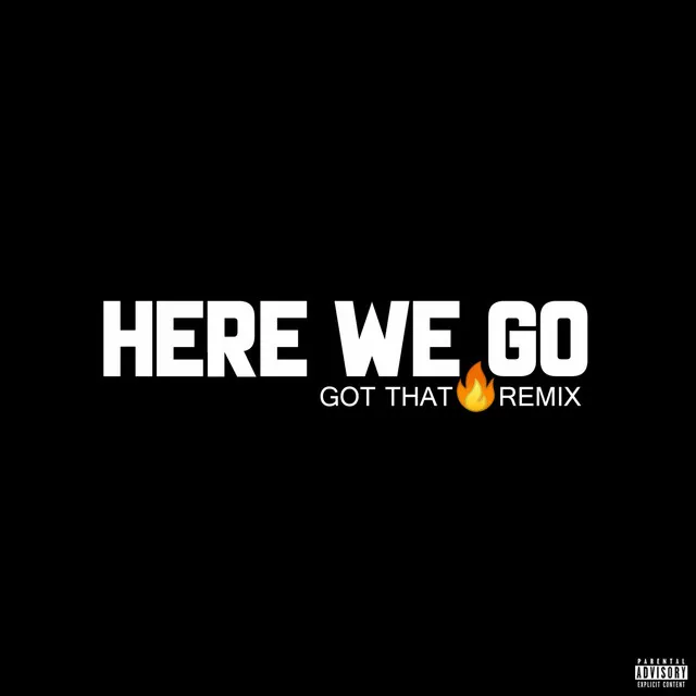 Here We Go - Got That Fire Remix