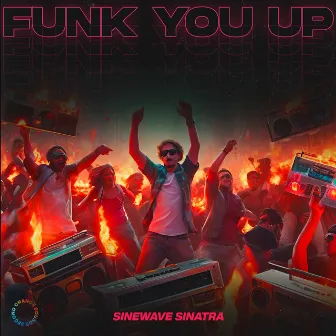 Funk You Up by Sinewave Sinatra