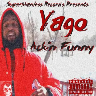 Ackin Funny by Yago