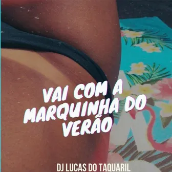 Vai Com a Marquinha do Verão by DJ Lucas do Taquaril