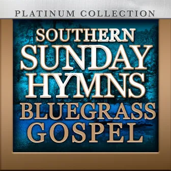 Southern Sunday Hymns: Blugrass Gospel by The Platinum Collection Band