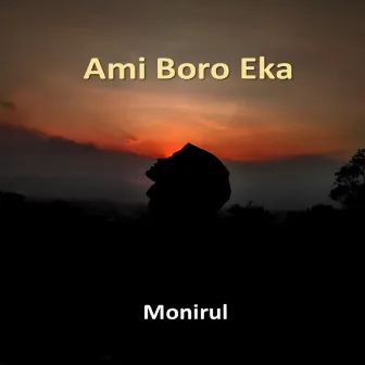 Ami Boro Eka by Monirul