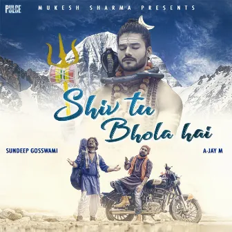 Shiv Tu Bhola Hai by A-Jay M