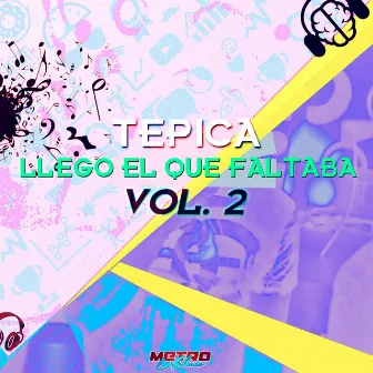 Llegó el Que Faltaba, Vol. 2 by Tepica