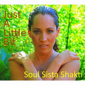 Just a Little Bit by Soul Sista Shakti