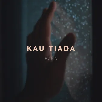 Kau Tiada by Ezra Kairo