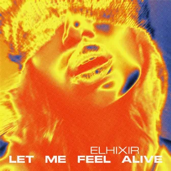 Let Me Feel Alive by ELHIXIR