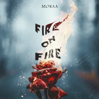 Fire on Fire by Moraa