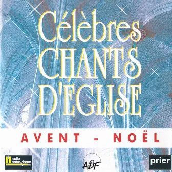 Célèbres chants d'Église : Avent - Noël by Unknown Artist