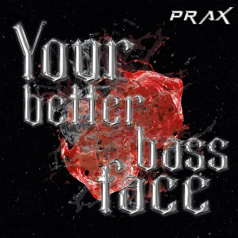 Your Better Bass Face by Prax