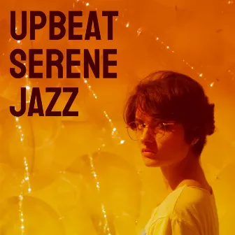 Upbeat Serene Jazz by Upbeat Jazz Cafe