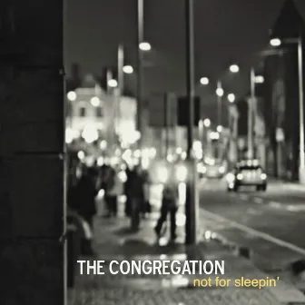 Not for Sleepin' by The Congregation