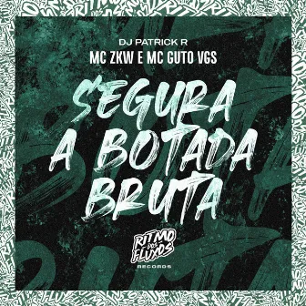 Segura a Botada Bruta by MC ZKW