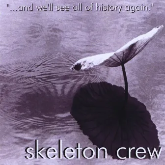 ...And We'll See All Of History Again by Skeleton Crew