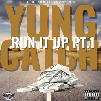 Run It Up Pt. 1 by Yung Catch