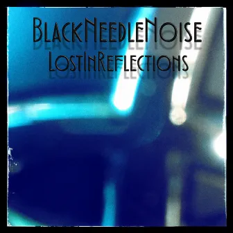 Lost in Reflections by Black Needle Noise