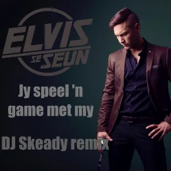 Jy Speel 'n Game Met My (DJ Skeady Remix) by Elvis se Seun