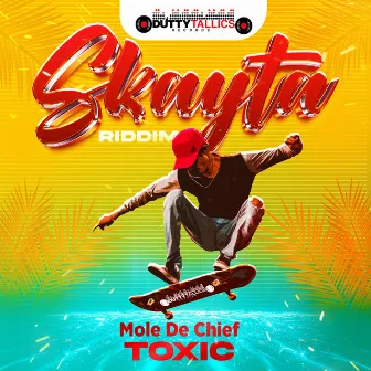 Toxic (Skayta Riddim) by Mole De Chief