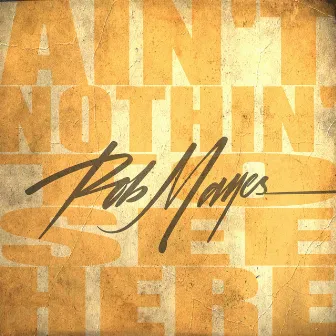 Ain't Nothin' To See Here by Rob Mayes