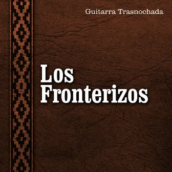 Guitarra Trasnochada by Los Fronterizos