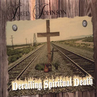 Derailing Spiritual Death by Jared Johnson