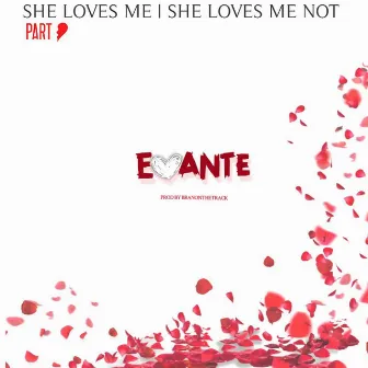 She Loves Me, She Loves Me Not, Pt. 3 by Evante