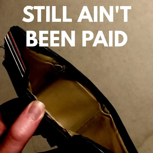 Still Ain't Been Paid