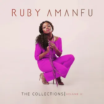 The Collections Volume III by Ruby Amanfu