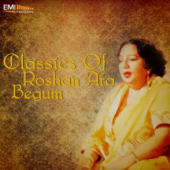 Classics of Roshan Ara Begum by Roshan Ara Begum