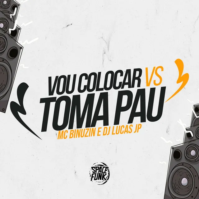 Vou Colocar Vs Toma Pau