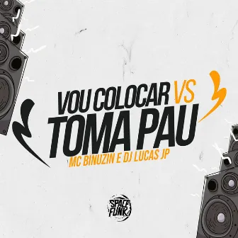 Vou Colocar Vs Toma Pau by MC Binuzin