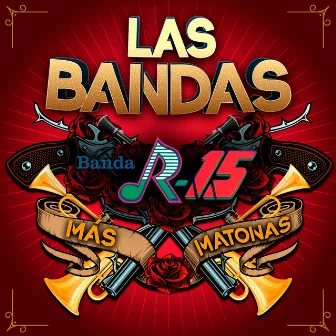 Las Bandas Más Matonas by Banda R-15