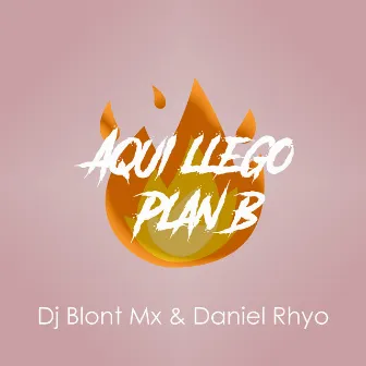 Aquí Llegó Plan B (Triple Sexxx) by Daniel Rhyo