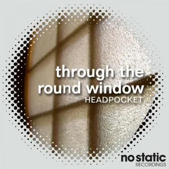 Through The Round Window by Headpocket