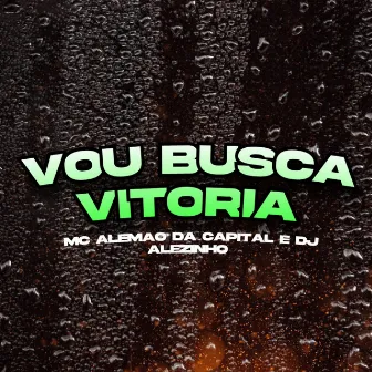 Vou Busca Vitoria by mc alemão da capital