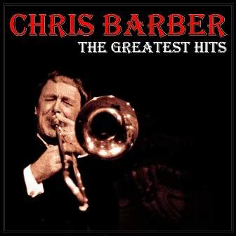 Chris Barber - The Greatest Hits by Chris Barber's Jazz Band