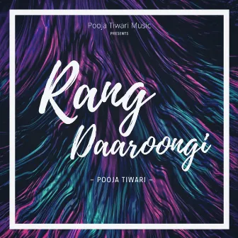 Rang Daaroongi by Pooja Tiwari