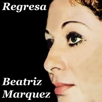 Regresa (Remasterizado) by Beatriz Márquez