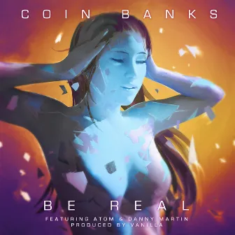 Be Real (feat. Atom, Danny Martin) by Coin Banks