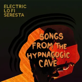 Songs From the Hypnagogic Cave by Electric Lo Fi Seresta