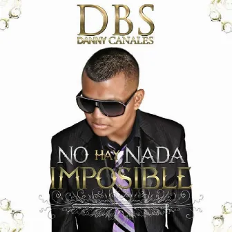 NO HAY NADA IMPOSIBLE PARA DIOS by DANNY BOY DBS