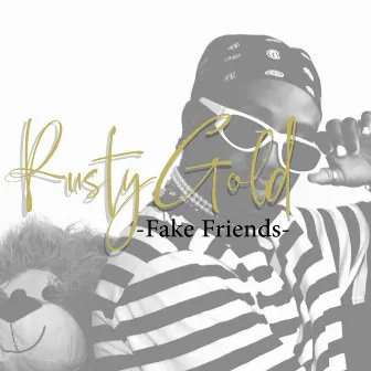 Fake Friends by Rusty Gold