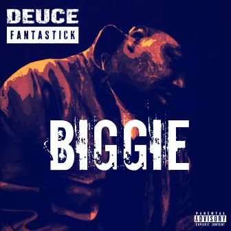 Biggie by Deuce Fantastick