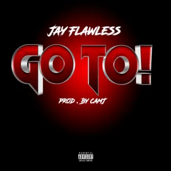 Go To! by Jay Flawless