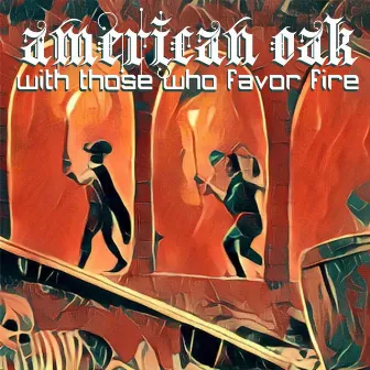 With Those Who Favor Fire by American Oak by Tokyo Cigar