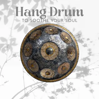 Hang Drum to Soothe Your Soul: Relaxing Music for Meditation and Relaxation (Handpan Rhythms) by Hans Drum