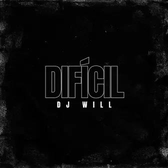 Difícil by DJ Will