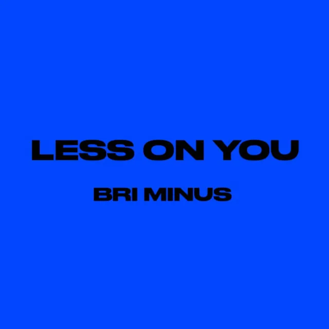 Less on You